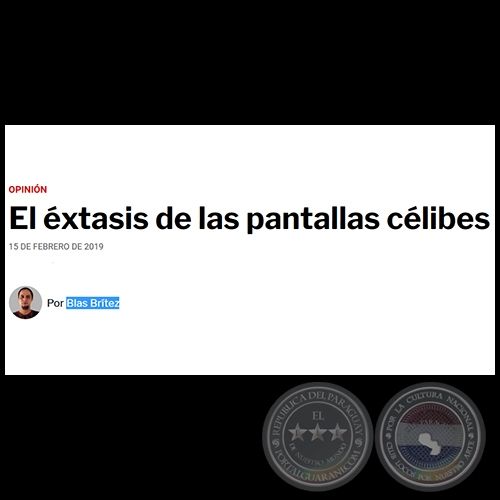 EL ÉXTASIS DE LAS PANTALLAS CÉLIBES - Por BLAS BRÍTEZ - Viernes, 15 de Febrero de 2019